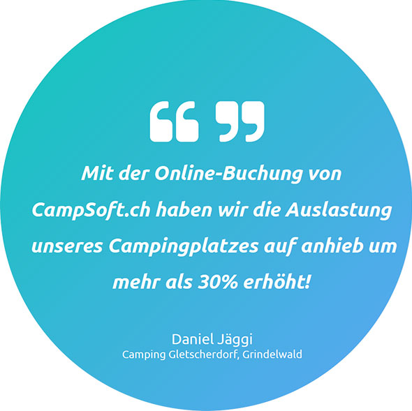 Mit der Online-Buchung von CampSoft.ch haben wir die Auslastung unseres Campingplatzes auf anhieb um mehr als 30 % erhöht!